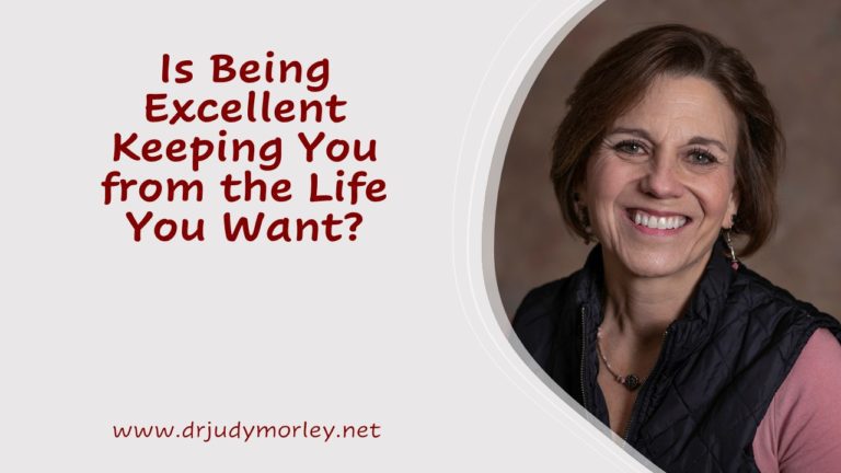 Is being excellent keeping you from the life you want?